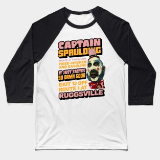 captain spaulding, fried chicken and gasoline, its just tastes so damn good, exit 13 off route 1 at ruggsville Baseball T-Shirt